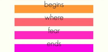 Life Begins Where Fear Ends